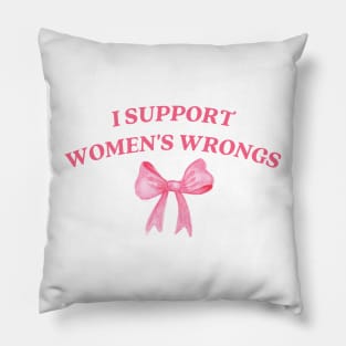 I support womens wrongs Pillow