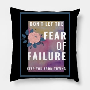 Don't Let The Fear Of Failure Keep You From Trying Pillow