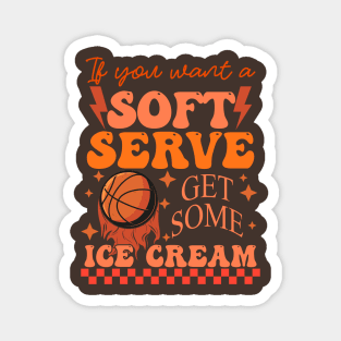 If You Want A Soft Serve Get Some Ice Cream Magnet