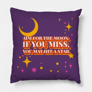 Aim for the moon. If you miss, you may hit a star Motivational Pillow