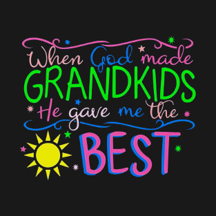 When God Made Grandkids He Gave Me The Best T-Shirt