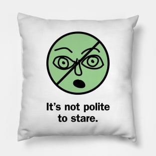 It's not polite to stare Pillow