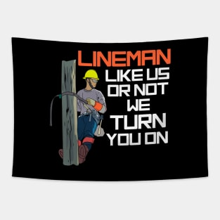 Lineman Like Us Or Not We Turn You On Tapestry