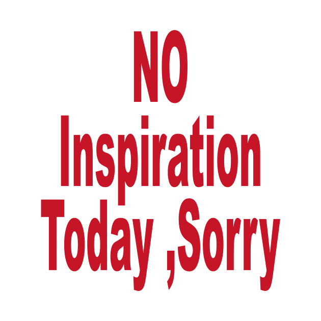 No Inspiration Today Sorry by l designs