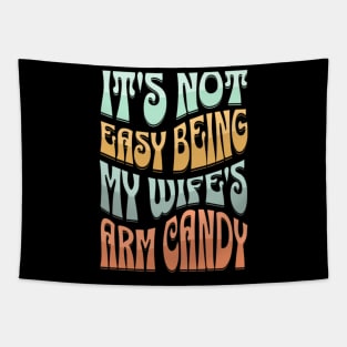 It's Not Easy Being My Wife's Arm Candy Tapestry