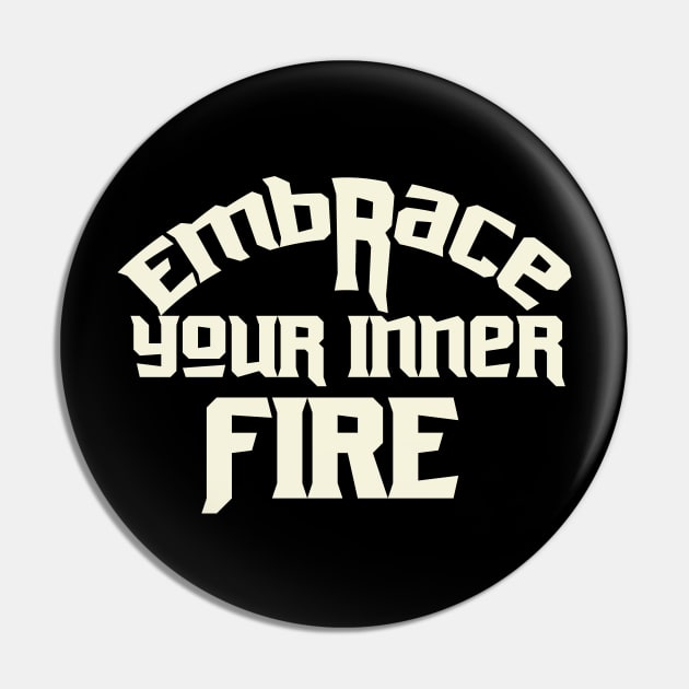 Embrce Your Inner Fire Motivational Pin by T-Shirt Attires