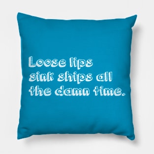 Loose lips sink ships all the damn time (white) Pillow