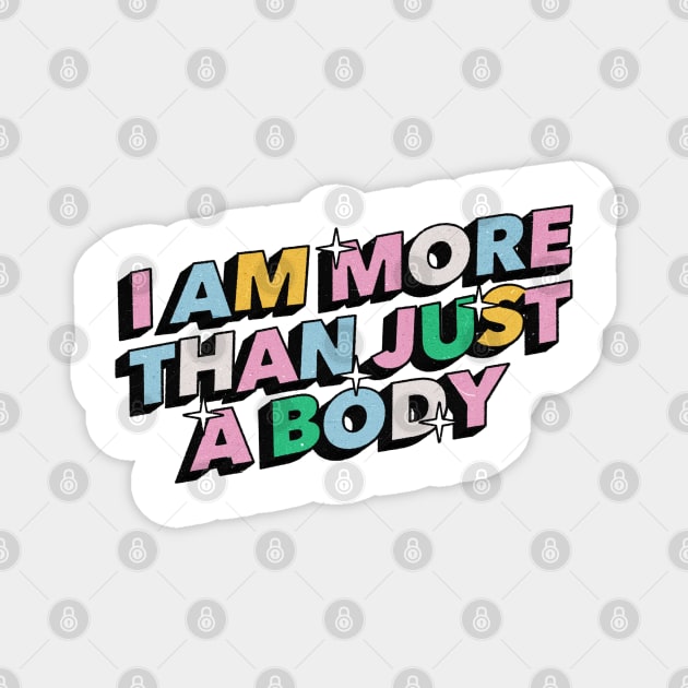 I am more than just a body - Positive Vibes Motivation Quote Magnet by Tanguy44