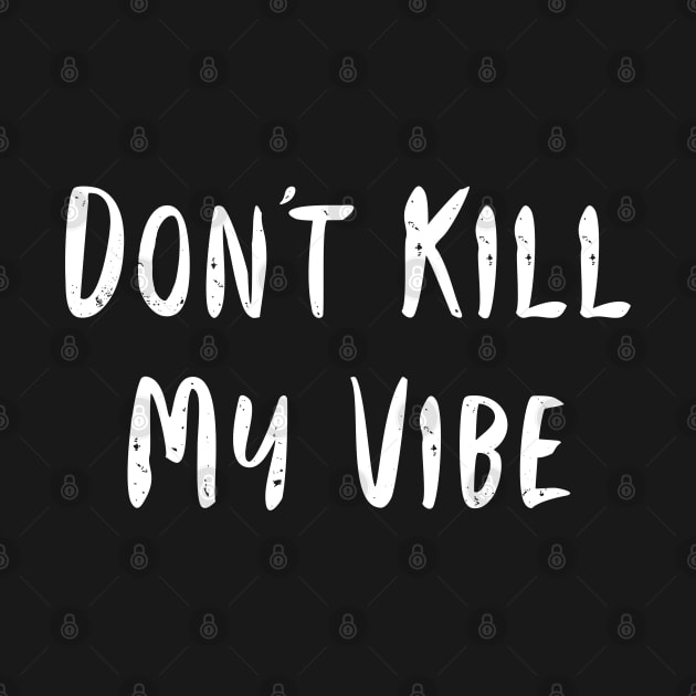 Don't Kill My Vibe by GrayDaiser