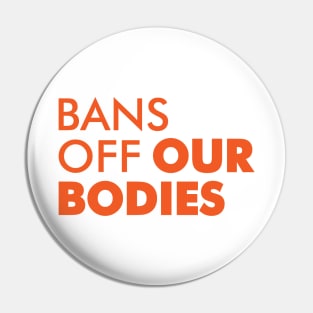 Bans Off Our Bodies Pin