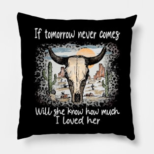 If Tomorrow Never Comes Will She Know How Much I Loved Her Graphic Skulls Deserts Westerns Pillow