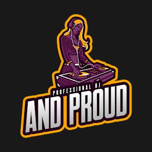 PROFESSIONAL DJ AND PROUD T-Shirt