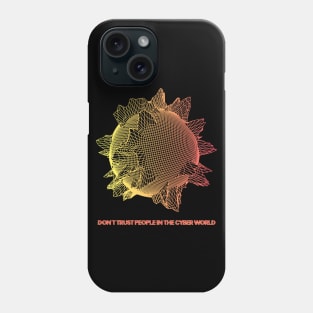 Don't trust people in the Cyber World - V.2 Phone Case