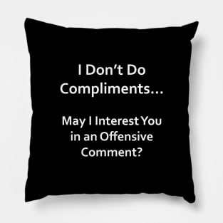 I Don't Do Compliments Pillow