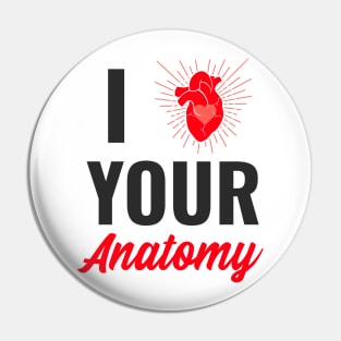 I Love Your Anatomy - Medical Student in Medschool Pin