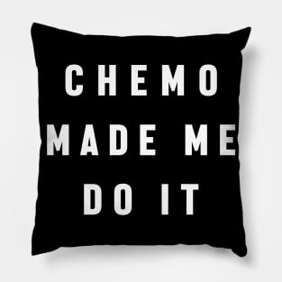 Chemo Made Me Do It - Chemotherapy Brain Excuse Pillow