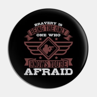 Bravery is being the only one who knows you're afraid Pin