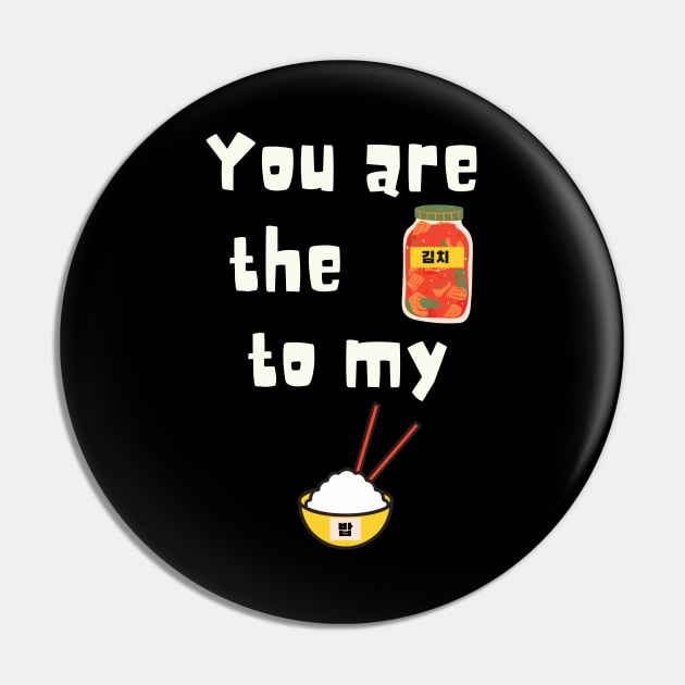 You are the kimchi to my Rice Pin by SalxSal