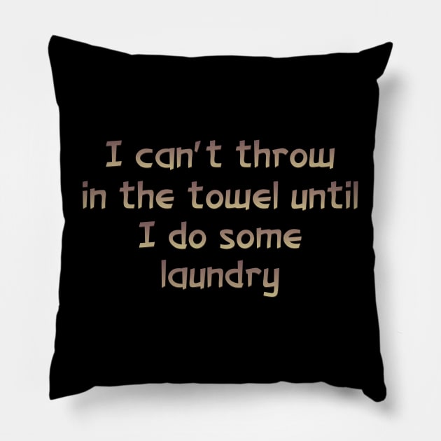 I can't throw in the towel Pillow by SnarkCentral