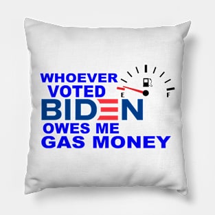 Funny Whoever Voted BIDEN Owes Me Gas Money Pillow