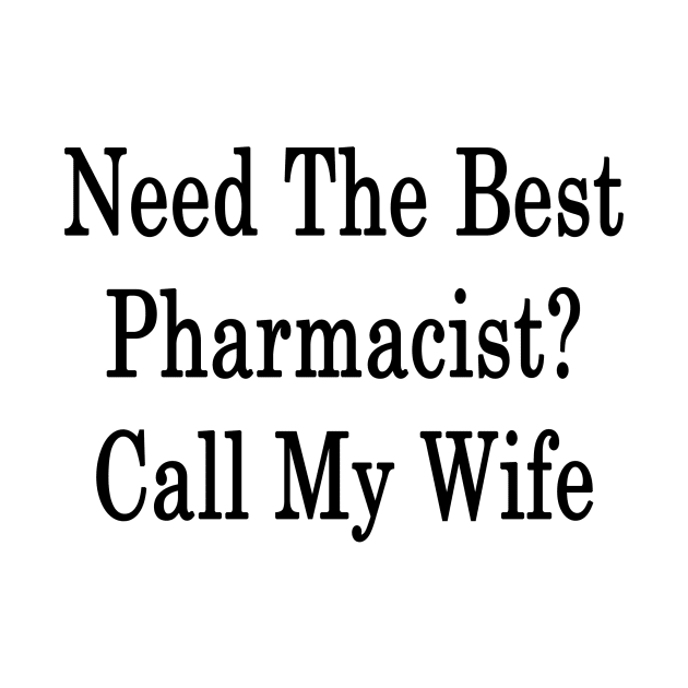 Need The Best Pharmacist? Call My Wife by supernova23