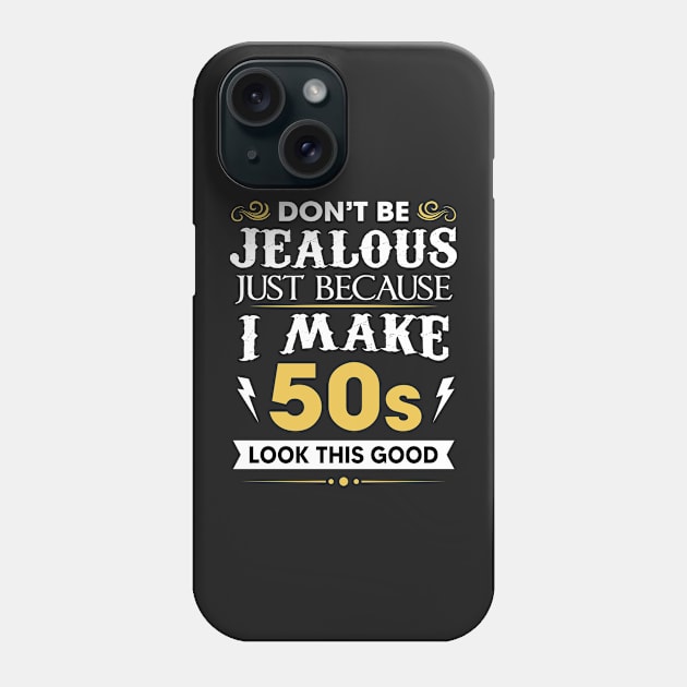 Don't be jealous just because I make 50s look this good Phone Case by TEEPHILIC