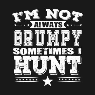 Hunters Are Not Always Grumpy Funny T-Shirt