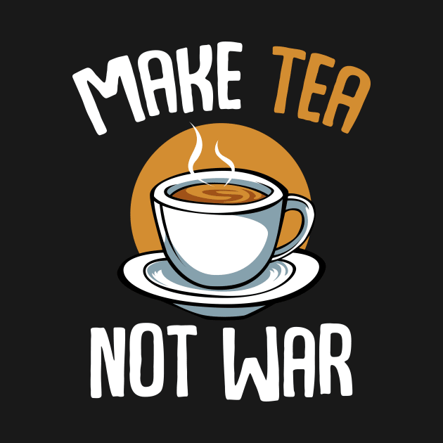 Make Tea Not War Peace Gratitude Black Oolong by Funnyawesomedesigns