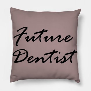 Future dentist Pillow