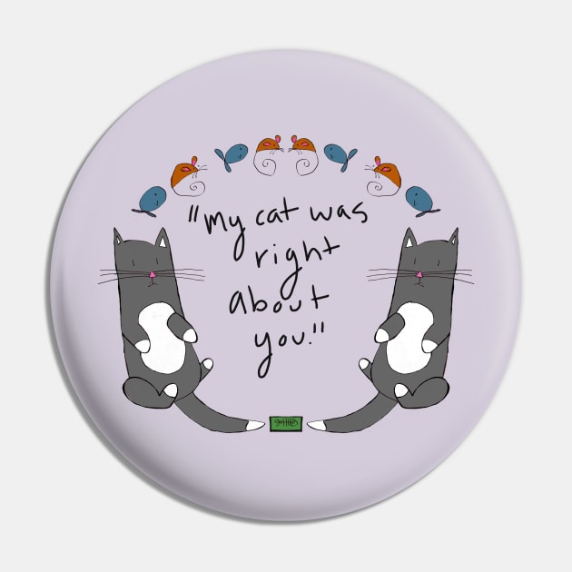 My cat was right about you.... Pin by ktludwig