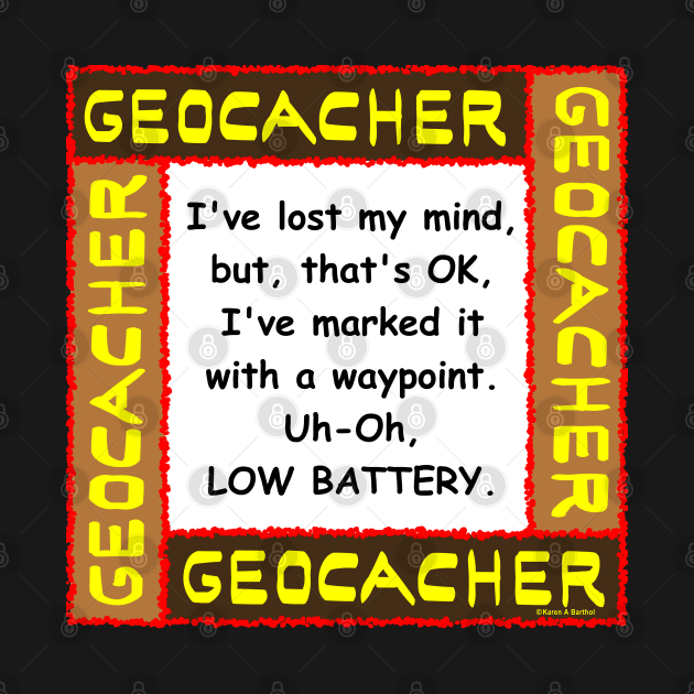 Geocacher Lost Mind by Barthol Graphics