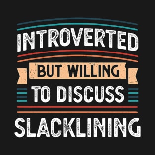 Introverted willing to discuss Slacklining T-Shirt
