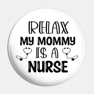 Humor Relax My Mommy is a Nurse Gift / Nurse Baby Gift / Mom Baby Gift / Christmas Gift Nurse Pin