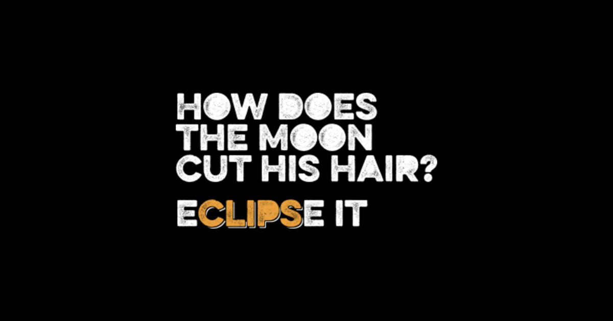 How does the moon cut his hair eclipse it dad jokes dad joke