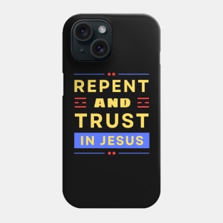 Repent and Trust in Jesus | Christian Phone Case