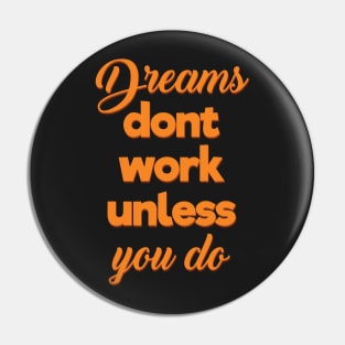 Dreams Dont Work Unless You Do Pin