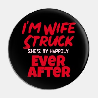 I'm Wife Struck. She's My Happily Ever After Pin