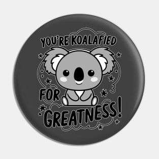 You're koalafied for greatness Pin