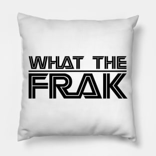 WHAT THE FRAK... BLACK Pillow