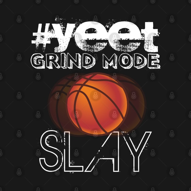 Hashtag Yeet Grind Mode Slay - Basketball Graphic Typographic Design - Baller Fans Sports Lovers - Holiday Gift Ideas by MaystarUniverse