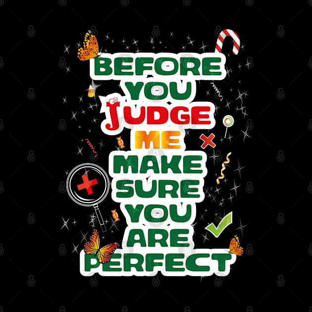 Before you judge me make sure you're perfect by KMLdesign