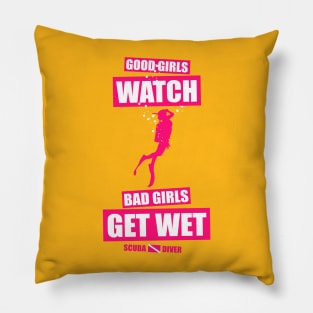 Good Girls Watch Bad Girls Get Wet Pillow