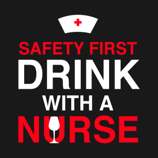 Safety first drink with a nurse T-Shirt