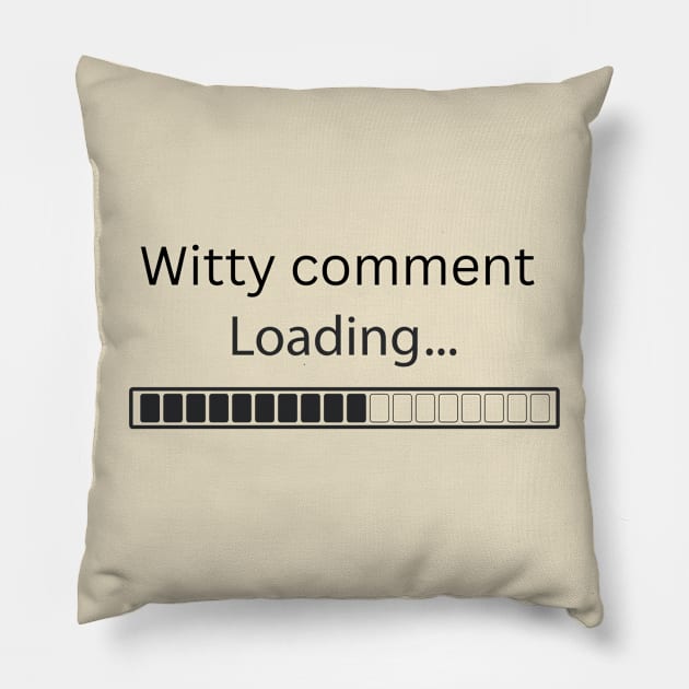 Witty comment in development Pillow by C-Dogg