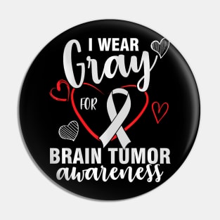 I wear grey for brain tumor awareness month support Pin