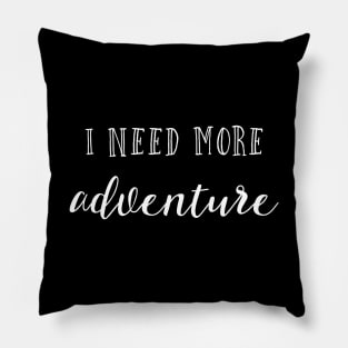 I need more adventure Pillow