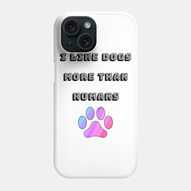 I Like Dogs More Than Humans with Rainbow Paw Phone Case by Designs_by_KC