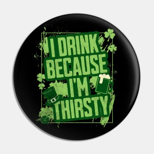 I Drink Because I'm Thirsty Pin