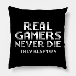 Real Gamers Never Die They Respawn Pillow