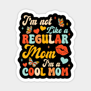 Mothers Day I'm Not Like A Regular Mom I'm A Cool Mom Magnet